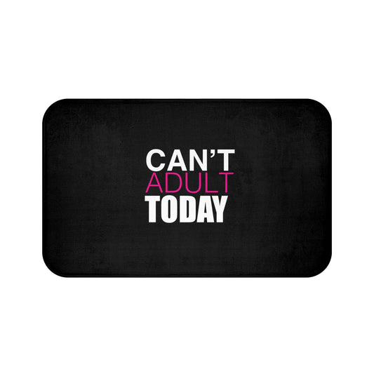 Can't Adult Today Bath Mats