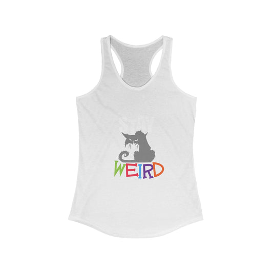 Stay Weird  Women's Ideal Racerback Tank