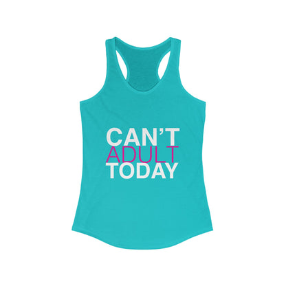 Can't Adult Today Women's Ideal Racerback Tank