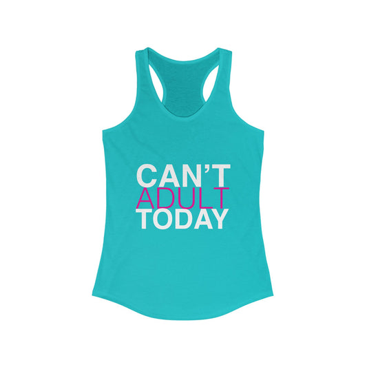 Can't Adult Today Women's Ideal Racerback Tank