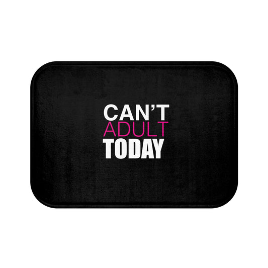 Can't Adult Today Bath Mats