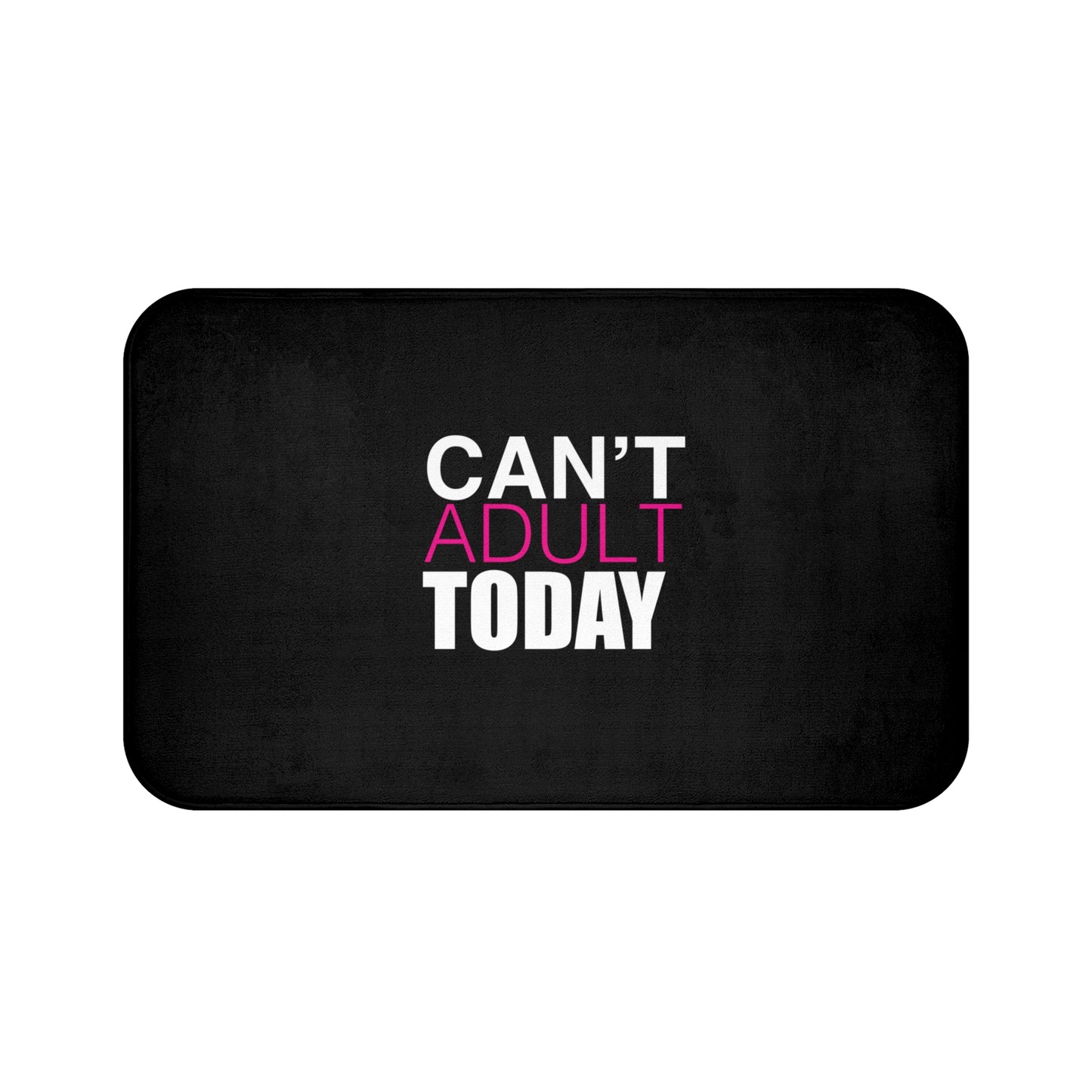 Can't Adult Today Bath Mats